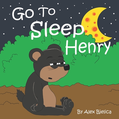 Go To Sleep Henry - Bjelica, Alex