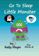 Go to Sleep Little Monster!: Children's Bedtime Illustrated Storybook (Beginner Readers Ages 2-6)