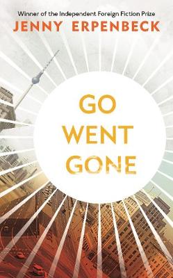 Go, Went, Gone - Erpenbeck, Jenny, and Bernofsky, Susan (Translated by)
