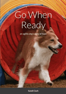 Go When Ready: an agility dog's story of hope