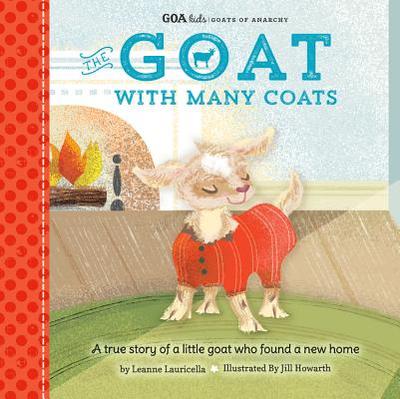GOA Kids - Goats of Anarchy: The Goat with Many Coats: A true story of a little goat who found a new home - Lauricella, Leanne