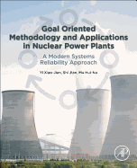 Goal Oriented Methodology and Applications in Nuclear Power Plants: A Modern Systems Reliability Approach