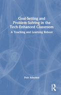 Goal-Setting and Problem-Solving in the Tech-Enhanced Classroom: A Teaching and Learning Reboot