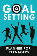 Goal Setting Planner for Teenagers: Goal Planning Journal for Teens and Young Adults (Goal Setting for Youth and Teens)