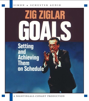 Goals: Setting and Achieving Them on Schedule - Ziglar, Zig (Read by)