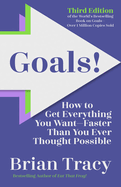 Goals! Third Edition: How to Get Everything You Want Faster Than You Ever Thought Possible