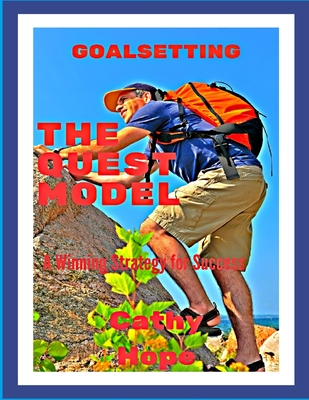 Goalsetting, The Quest Model: A simple guide to help you reach your goals - Hope, Cathy