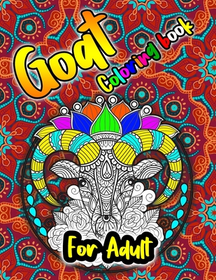 Goat Coloring Book: A Goat Coloring Book For Adults with 40 Drazzling Goat Designs with Henna, Paisley and Mandala Style Patterns (farm animals coloring book) - Coloring, Anamul