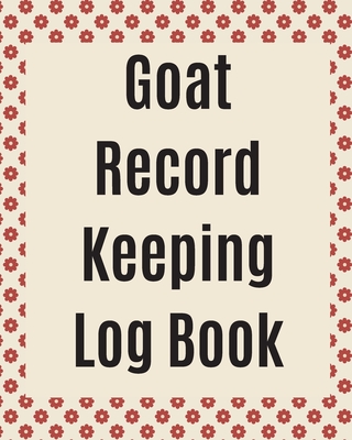 Goat Record Keeping Log Book: Farm Management Log Book 4-H and FFA Projects Beef Calving Book Breeder Owner Goat Index Business Accountability Raising Dairy Goats - Larson, Patricia