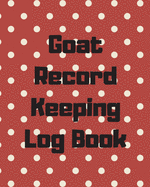 Goat Record Keeping Log Book: Farm Management Log Book 4-H and FFA Projects Beef Calving Book Breeder Owner Goat Index Business Accountability Raising Dairy Goats