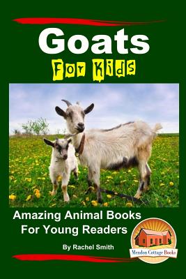 Goats For Kids Amazing Animal Books For Young Readers - Davidson, John, and Mendon Cottage Books (Editor), and Smith, Rachel