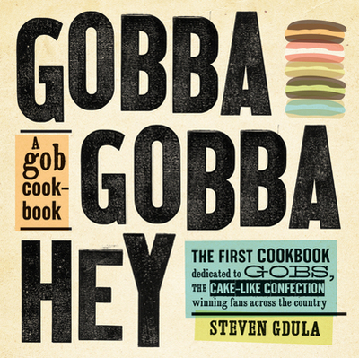 Gobba Gobba Hey: A Gob Cookbook - Gdula, Steven