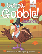 Gobble Gobble! Thanksgiving Coloring Books Children's Thanksgiving Books