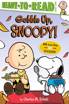 Gobble Up, Snoopy!: Ready-To-Read Level 2 - Schulz, Charles M, and Nakamura, May (Adapted by)