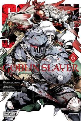 Goblin Slayer, Vol. 6 (Manga) - Kagyu, Kumo, and Kannatuki, Noboru (Designer), and Kurose, Kousuke