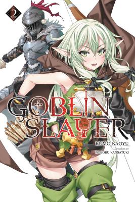 Goblin Slayer, Volume 2 - Kagyu, Kumo, and Kannatuki, Noboru, and Steinbach, Kevin (Translated by)