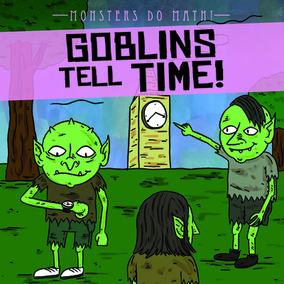 Goblins Tell Time! - Shea, Therese M