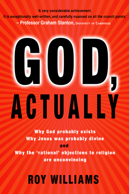 God, Actually: Why God Probably Exists and Why Jesus Was Probably Divine - Williams, Roy