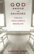 God Among the Shakers: The Search for Stillness and Faith at Sabbathday Lake - Skees, Suzanne