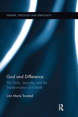 God and Difference: The Trinity, Sexuality, and the Transformation of Finitude - Tonstad, Linn Marie