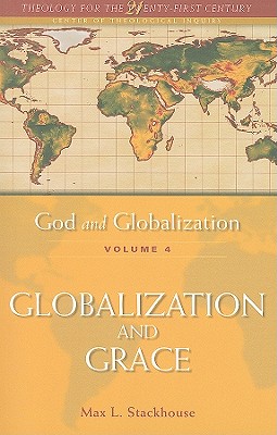 God and Globalization: Volume 4: Globalization and Grace - Stackhouse, Max L