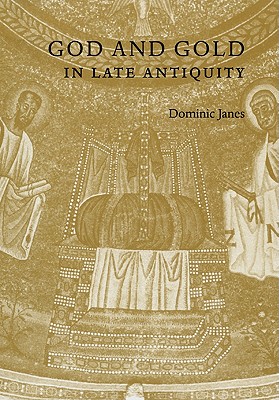 God and Gold in Late Antiquity - Janes, Dominic