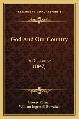 God and Our Country: A Discourse (1847) - Putnam, George, and Bowditch, William Ingersoll