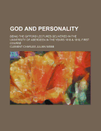 God and Personality: Being the Gifford Lectures Delivered in the University of Aberdeen in the Years 1918 & 1919. First Course