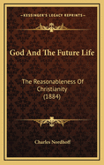 God and the Future Life: The Reasonableness of Christianity (1884)