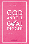 God and the Goal Digger: A 40 Day Detox-Devotional for the "Boss" in every woman