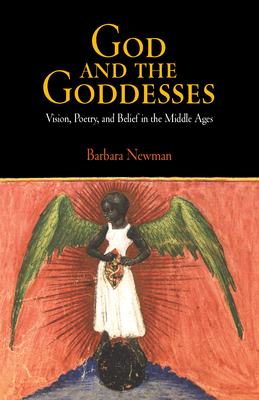 God and the Goddesses: Vision, Poetry, and Belief in the Middle Ages - Newman, Barbara