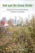 God and the Green Divide: Religious Environmentalism in Black and White