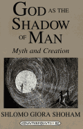 God as the Shadow of Man: Myth and Creation