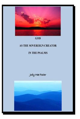 GOD As The Sovereign Creator In The Psalms - Foster, Jody Mae