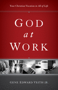 God at Work: Your Christian Vocation in All of Life (Redesign)