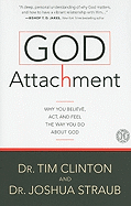 God Attachment: Why You Believe, Act, and Feel the Way You Do about God