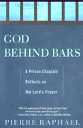 God Behind Bars: A Prison Chaplain Reflects on the Lord's Prayer