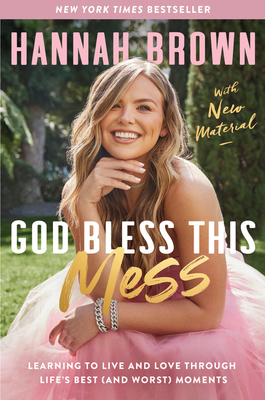 God Bless This Mess: Learning to Live and Love Through Life's Best (and Worst) Moments - Brown, Hannah