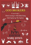 God Brokers: A Soul Broker's Blind Journey to Hell While Being Held Captive by The Captive