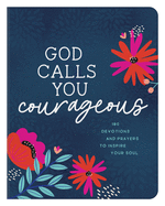 God Calls You Courageous: 180 Devotions and Prayers to Inspire Your Soul