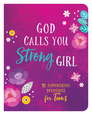 God Calls You Strong, Girl: 90 Empowering Devotions for Teens - Zumbach, Ellie