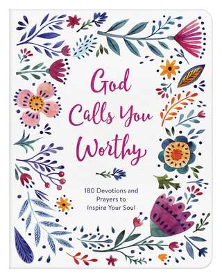 God Calls You Worthy: 180 Devotions and Prayers to Inspire Your Soul - Starbuck, Margot