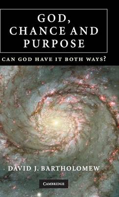 God, Chance and Purpose: Can God Have It Both Ways? - Bartholomew, David J