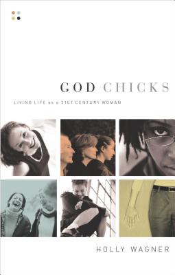 God Chicks: Living Life as a 21st Century Woman - Wagner, Holly