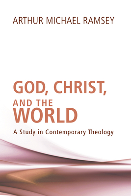 God, Christ, and the World - Ramsey, Arthur Michael