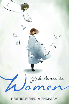 God Comes to Women - Farrell, Heather, and Mabray, Jen