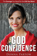God Confidence: The Courage You Need For The Life You Want