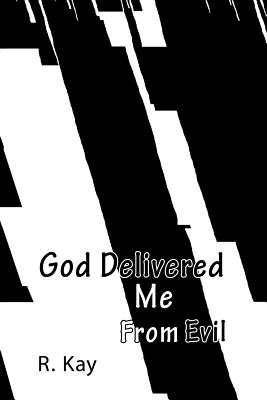 God Delivered Me From Evil - Kay, R