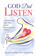 God Did Listen: A Testimony of Faith, Hope, and the Redeeming Love of Jesus