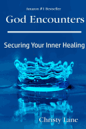 God Encounters: Securing Your Inner Healing